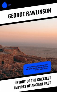 History of the Greatest Empires of Ancient East (eBook, ePUB) - Rawlinson, George