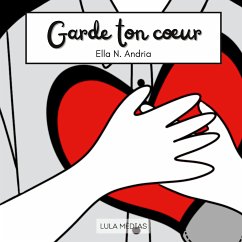 Garde ton coeur (eBook, ePUB) - Andria, Ella N.