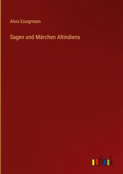 Sagen und Märchen Altindiens - Essigmann, Alois