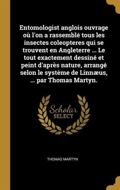 Entomologist anglois ouvrage où l'on a rassemblé tous les insectes coleopteres qui se trouvent en Angleterre ... Le tout exactement dessiné et peint d