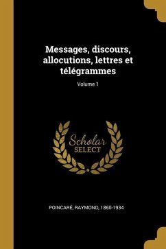 Messages, discours, allocutions, lettres et télégrammes; Volume 1