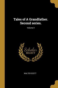 Tales of A Grandfather. Second series.; Volume II - Scott, Walter