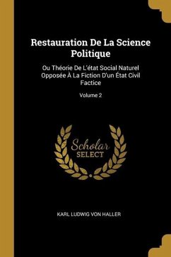 Restauration De La Science Politique: Ou Théorie De L'état Social Naturel Opposée À La Fiction D'un État Civil Factice; Volume 2