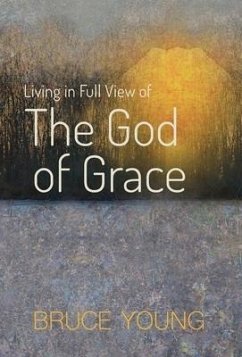 Living in Full View of the God of Grace - Young, Bruce