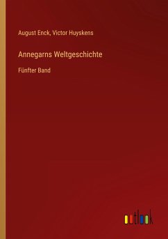 Annegarns Weltgeschichte - Enck, August; Huyskens, Victor