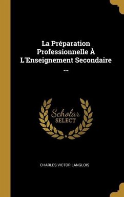 La Préparation Professionnelle À L'Enseignement Secondaire ... - Langlois, Charles Victor