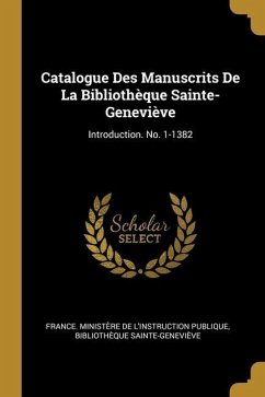Catalogue Des Manuscrits De La Bibliothèque Sainte-Geneviève: Introduction. No. 1-1382