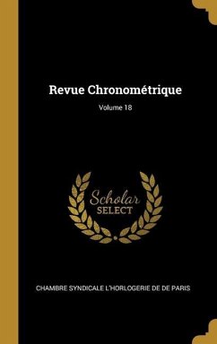 Revue Chronométrique; Volume 18 - De De Paris, Chambre Syndicale L'Horloge