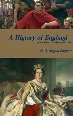 A History of England, Julius Caesar to Queen Victoria - Arnold-Forster, H. O.