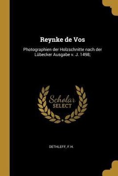 Reynke De Vos: Photographien Der Holzschnitte Nach Der Lübecker Ausgabe V. J. 1498; - Dethleff, Fh