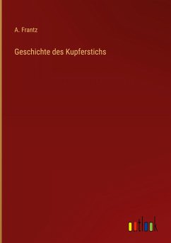 Geschichte des Kupferstichs - Frantz, A.