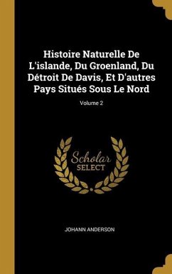 Histoire Naturelle De L'islande, Du Groenland, Du Détroit De Davis, Et D'autres Pays Situés Sous Le Nord; Volume 2