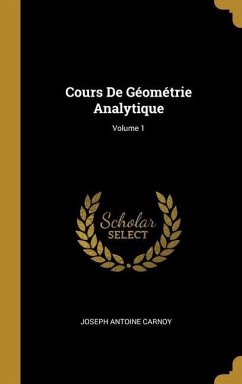 Cours De Géométrie Analytique; Volume 1 - Carnoy, Joseph Antoine