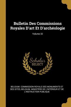Bulletin Des Commissions Royales D'art Et D'archéologie; Volume 32