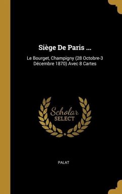 Siège De Paris ...: Le Bourget, Champigny (28 Octobre-3 Décembre 1870) Avec 8 Cartes - Palat