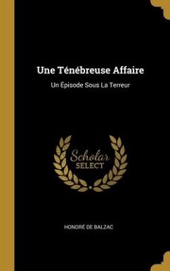 Une Ténébreuse Affaire - de Balzac, Honoré