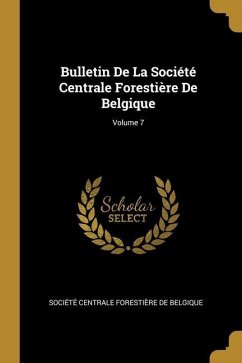 Bulletin De La Société Centrale Forestière De Belgique; Volume 7