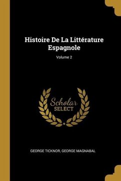 Histoire De La Littérature Espagnole; Volume 2 - Ticknor, George; Magnabal, George