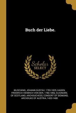 Buch Der Liebe. - Biusching, Johann Gustav; Hagen, Friedrich Heinrich Von Der