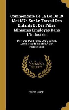 Commentaire De La Loi Du 19 Mai 1874 Sur Le Travail Des Enfants Et Des Filles Mineures Employés Dans L'industrie - Nusse, Ernest