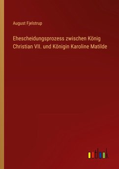 Ehescheidungsprozess zwischen König Christian VII. und Königin Karoline Matilde - Fjelstrup, August