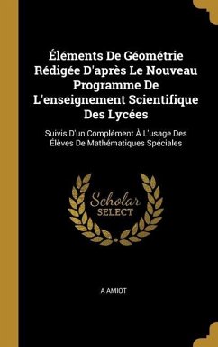 Éléments De Géométrie Rédigée D'après Le Nouveau Programme De L'enseignement Scientifique Des Lycées - Amiot, A.