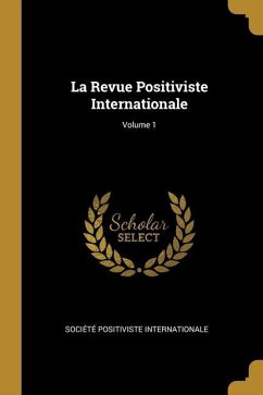 La Revue Positiviste Internationale; Volume 1