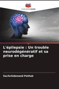 L'épilepsie : Un trouble neurodégénératif et sa prise en charge - Pathak, Sachchidanand