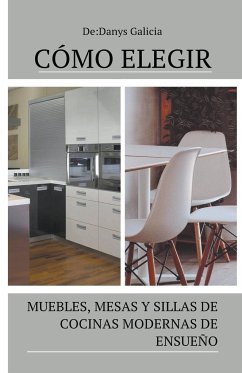 Cover Cómo elegir muebles, mesas y sillas de cocinas modernas de ensueño.