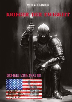 Krieger der Ewigkeit - Der Protagonist, ein Ex-Militär verhindert einen Terroranschlag in den USA. Ein Thriller mit unerwarteten Wendungen - Alexander, W.G.