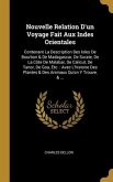 Nouvelle Relation D'un Voyage Fait Aux Indes Orientales: Contenant La Description Des Isles De Bourbon & De Madagascar, De Surate, De La Côte De Malab