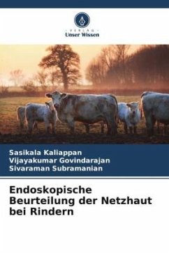 Endoskopische Beurteilung der Netzhaut bei Rindern - Kaliappan, Sasikala;Govindarajan, Vijayakumar;Subramanian, Sivaraman