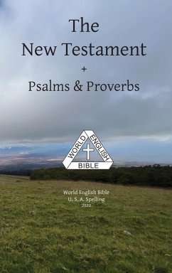 The New Testament + Psalms & Proverbs World English Bible U. S. A. Spelling