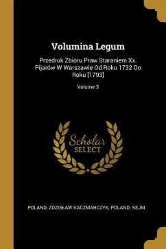 Volumina Legum: Przedruk Zbioru Praw Staraniem Xx. Pijarów W Warszawie Od Roku 1732 Do Roku [1793]; Volume 3 - Kaczmarczyk, Zdzislaw; Sejm, Poland