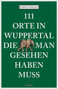 111 Orte in Wuppertal, die man gesehen haben muss - Pasalk, Fabian