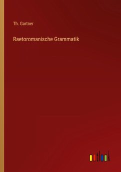 Raetoromanische Grammatik - Gartner, Th.