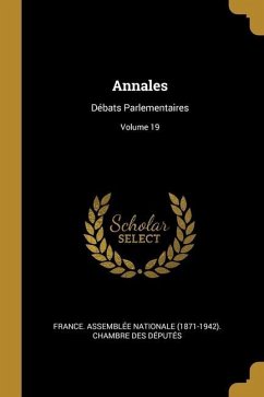 Annales: Débats Parlementaires; Volume 19