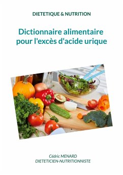 Dictionnaire alimentaire pour l'excès d'acide urique. - Menard, Cédric