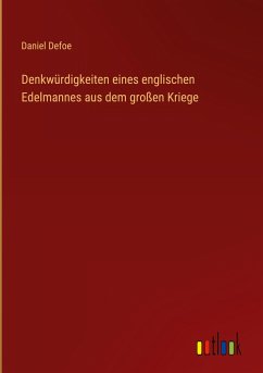 Denkwürdigkeiten eines englischen Edelmannes aus dem großen Kriege - Defoe, Daniel