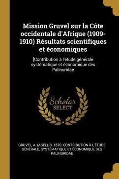 Mission Gruvel sur la Côte occidentale d'Afrique (1909-1910) Résultats scientifiques et économiques: [Contribution à l'étude générale systématique et