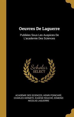 Oeuvres De Laguerre: Publiées Sous Les Auspices De L'academie Des Sciences