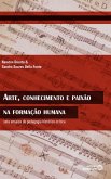 Arte, conhecimento e paixão na formação humana (eBook, ePUB)