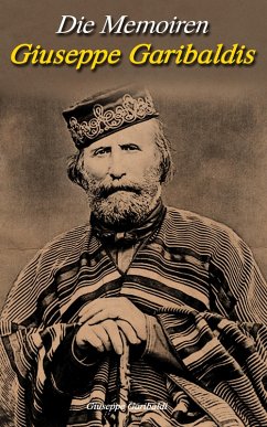 Die Memoiren Giuseppe Garibaldis (eBook, ePUB) - Garibaldi, Giuseppe