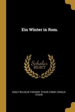 Ein Winter in Rom. - Stahr, Adolf Wilhelm Theodor; Lewald-Stahr, Fanny