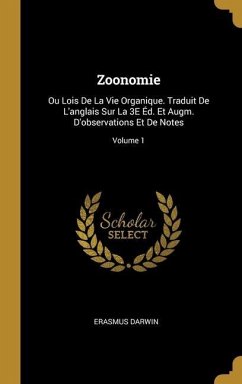 Zoonomie: Ou Lois De La Vie Organique. Traduit De L'anglais Sur La 3E Éd. Et Augm. D'observations Et De Notes; Volume 1