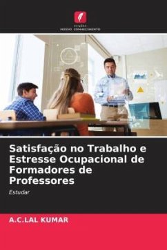 Satisfação no Trabalho e Estresse Ocupacional de Formadores de Professores - Kumar, A.C.Lal