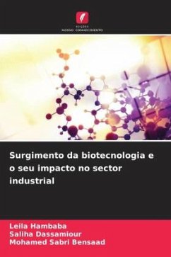 Surgimento da biotecnologia e o seu impacto no sector industrial - Hambaba, Leila;Dassamiour, Saliha;Bensaad, Mohamed Sabri