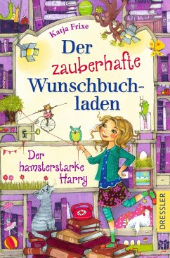 Der zauberhafte Wunschbuchladen 2. Der hamsterstarke Harry - Frixe, Katja