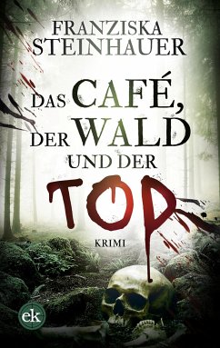 Das Café, der Wald und der Tod - Steinhauer, Franziska