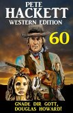 Gnade dir Gott, Douglas Howard! Pete Hackett Western Edition 60 (eBook, ePUB)